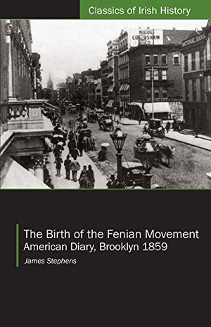 Stephens, James. The Birth of the Fenian Movement - American Diary, Brooklyn 1859. University College Dublin Press, 2009.