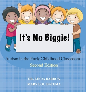 Barboa, Linda / Mary Lou Datema. It's No Biggie - Autism in the Early Childhood Classroom. Infinity Kids Press, 2023.