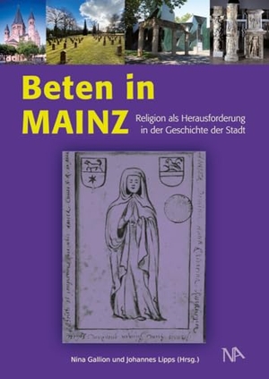 Gallion, Nina / Johannes Lipps (Hrsg.). Beten in Mainz - Religion als Herausforderung in der Geschichte der Stadt. Nünnerich-Asmus Verlag, 2023.