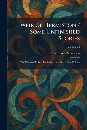 Stevenson, Robert Louis. Weir of Hermiston / Some Unfinished Stories - The Works of Robert Louis Stevenson Seven Seas Edition. Creative Media Partners, LLC, 2026.