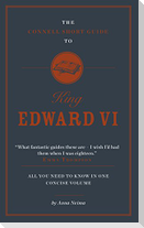 The Connell Short Guide To King Edward VI