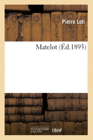 Loti, Pierre. Matelot. Hachette Livre, 2022.