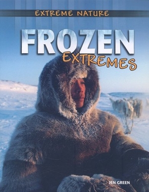Green, Jen. Frozen Extremes. Crabtree Publishing Company, 2008.