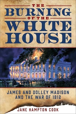 Cook, Jane Hampton. The Burning of the White House - James and Dolley Madison and the War of 1812. Regnery Publishing Inc, 2026.