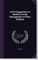 A Few Suggestions to Mothers On the Management of Their Children