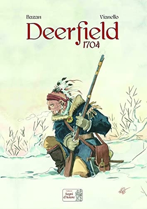 Bazan, Carlo / Lele Vianello. Deerfield 1704. Ediz. deluxe. Edizioni Segni d'Autore, 2022.