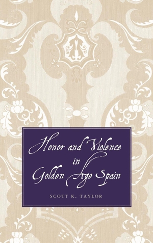Taylor, Scott K. Honor and Violence in Golden Age Spain. Yale University Press, 2008.
