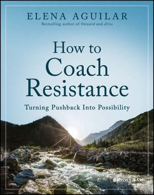 Aguilar, Elena. How to Coach Resistance - Turning Pushback Into Possibility. Wiley, 2026.
