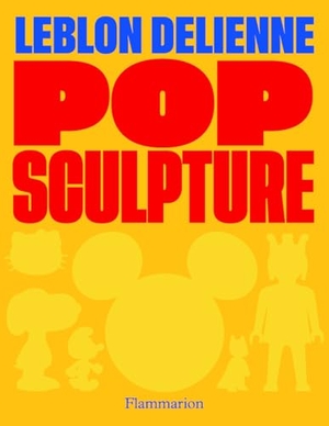 Bussi, Michel. Pop Sculpture (Bilingual edition) - Leblon Delienne. Editions Flammarion, 2025.