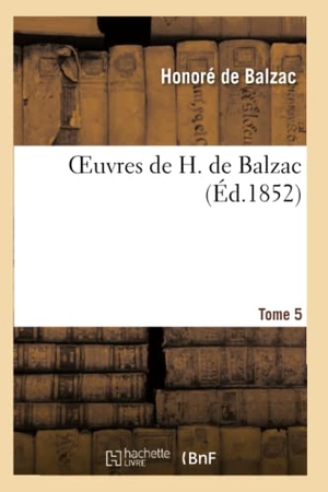 de Balzac, Honoré. Oeuvres de H. de Balzac. Tome 5. Hachette Livre, 2013.