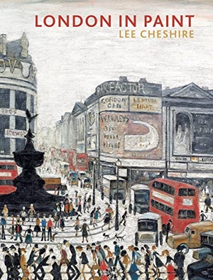 Cheshire, Lee. London in Paint. Tate Publishing, 2017.