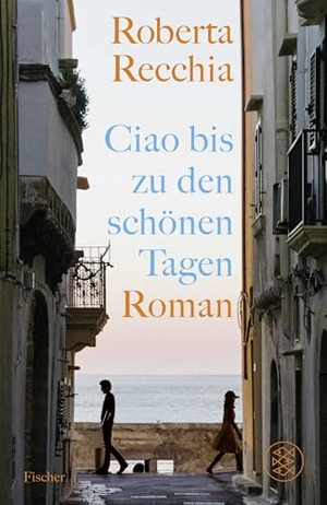 Recchia, Roberta. Ciao bis zu den schönen Tagen - Roman. FISCHER, S., 2025.