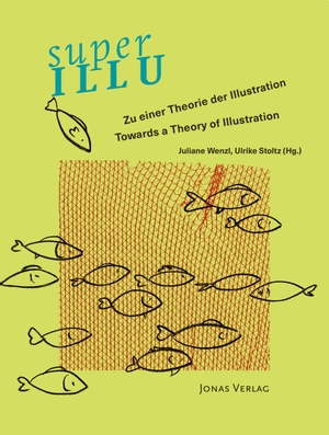Wenzl, Juliane / Ulrike Stoltz (Hrsg.). superILLU - Zu einer Theorie der Illustration / Towards a Theory of Illustration. Jonas Verlag F. Kunst U., 2022.