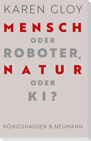 Mensch oder Roboter, Natur oder KI?