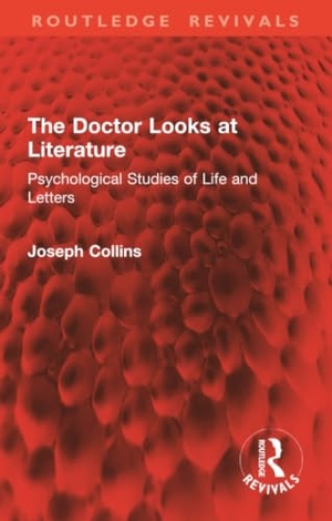 Collins, Joseph. The Doctor Looks at Literature - Psychological Studies of Life and Letters. Taylor & Francis, 2026.