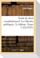 Traité de droit constitutionnel. Les libertés publiques. 2e édition. Tome 5