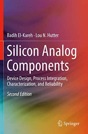 Hutter, Lou N. / Badih El-Kareh. Silicon Analog Components - Device Design, Process Integration, Characterization, and Reliability. Springer International Publishing, 2020.