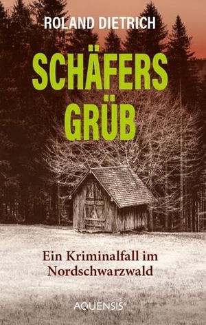 Dietrich, Roland. Schäfersgrüb - Ein Kriminalfall im Nordschwarzwald. Aquensis Verlag, 2026.