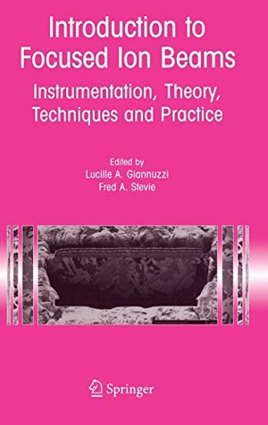 Giannuzzi, Lucille A. (Hrsg.). Introduction to Focused Ion Beams - Instrumentation, Theory, Techniques and Practice. Springer US, 2004.