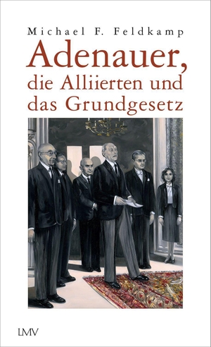 Feldkamp, Michael F.. Adenauer, die Alliierten und das Grundgesetz. Langen - Mueller Verlag, 2023.