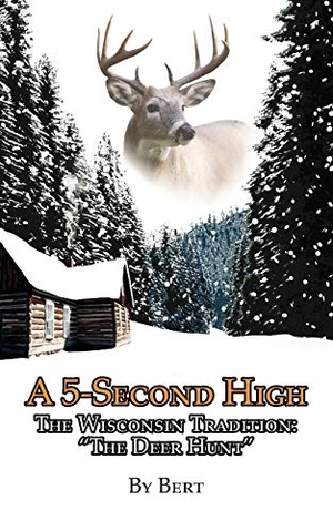 Bert. A 5-Second High - The Wisconsin Tradition: "The Deer Hunt". Xlibris, 2006.