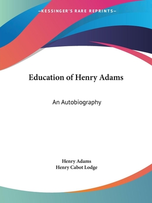 Adams, Henry. Education of Henry Adams - An Autobiography. Kessinger Publishing, LLC, 2003.