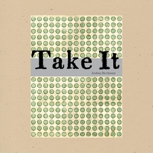 Beckman, Joshua. Take It. Wave Books, 2009.