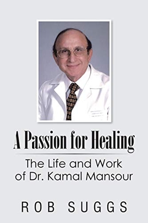 Suggs, Rob. A Passion for Healing - The Life and Work of Dr. Kamal Mansour. AuthorHouse, 2015.