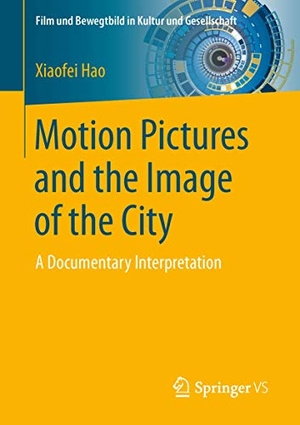 Hao, Xiaofei. Motion Pictures and the Image of the City - A Documentary Interpretation. Springer Fachmedien Wiesbaden, 2016.