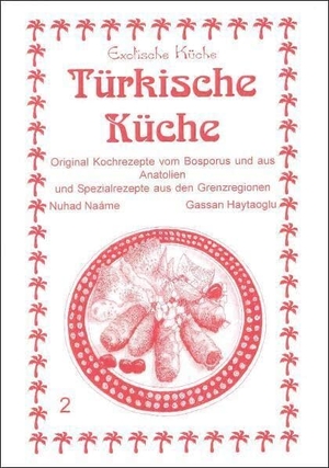Naáme, Nuhad. Türkische Küche - Original Kochrezepte vom Bosporus und aus Anatolien und Spezialrezepte aus den Grenzregionen. Asfahani, Nader, 2011.