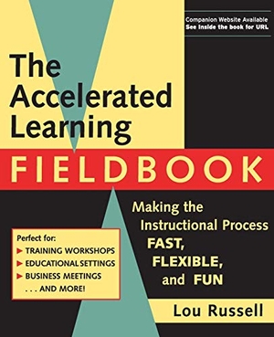 Russell, Lou / Russell. The Accelerated Learning Fieldbook, (Includes Music CD-ROM) - Making the Instructional Process Fast, Flexible, and Fun [With Music]. John Wiley & Sons, 1999.
