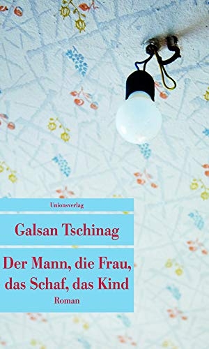 Tschinag, Galsan. Der Mann, die Frau, das Schaf, das Kind. Unionsverlag, 2016.