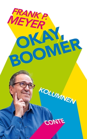 Meyer, Frank. Okay, Boomer - Kolumnen. Conte-Verlag, 2023.