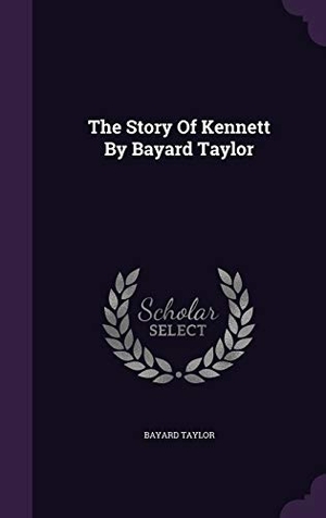 Taylor, Bayard. The Story Of Kennett By Bayard Taylor. Touchladybirdlucky Studios, 2015.