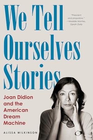 Wilkinson, Alissa. We Tell Ourselves Stories - Joan Didion and the American Dream Machine. Liveright Publishing Corporation, 2026.