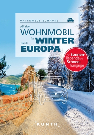 Fischer, Robert. KUNTH Mit dem Wohnmobil im Winter durch ganz Europa - Unterwegs zuhause. Kunth GmbH & Co. KG, 2022.