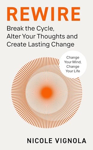 Vignola, Nicole. Rewire - Break the Cycle, Alter Your Thoughts and Create Lasting Change. Penguin Books Ltd, 2024.