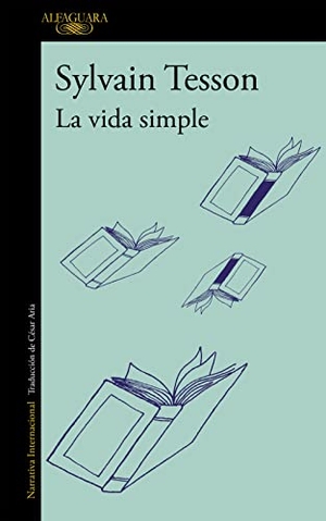 Tesson, Sylvain. La vida simple. Alfaguara, 2013.