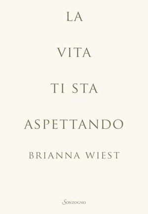 Wiest, Brianna. La vita ti sta aspettando. Sonzogno, 2025.