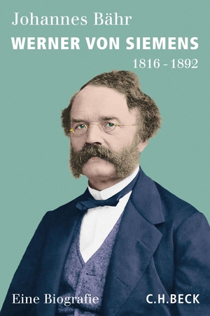 Johannes Bähr. Werner von Siemens - 1816-1892. C.H.Beck, 2016.