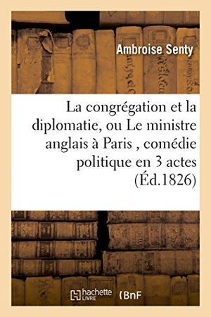 Senty. La Congrégation Et La Diplomatie. Hachette Livre - BNF, 2014.