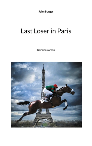Burger, John. Last Loser in Paris - Kriminalroman. Books on Demand, 2024.