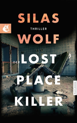 Wolf, Silas. Der Lost Place Killer - Thriller - Der sechste Fall für Jonas Starck. Pahlberg Verlag, 2023.