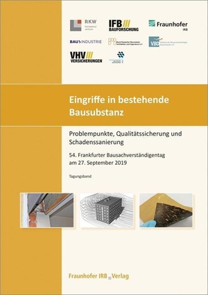 Eingriffe in bestehende Bausubstanz - Problempunkte, Qualitätssicherung und Schadenssanierung - 54. Frankfurter Bausachverständigentag am 27. September 2019. Fraunhofer Irb Stuttgart, 2019.