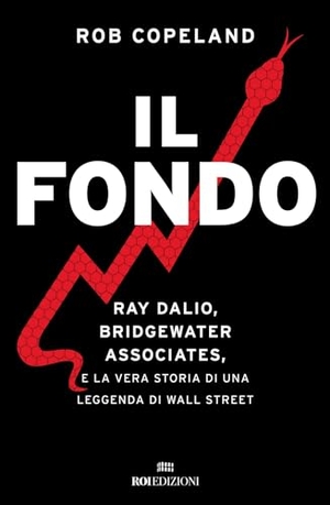 Copeland, Rob. Il fondo. Ray Dalio, Bridgewater Associates, e la vera storia di una leggenda di Wall Street. ROI edizioni, 2024.