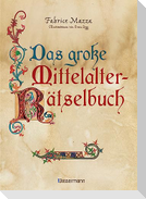 Das große Mittelalter-Rätselbuch. Bilderrätsel, Scherzfragen, Paradoxien, logische und mathematische Herausforderungen