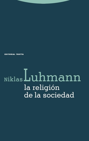 Luhmann, Niklas. La religión de la sociedad. , 2007.