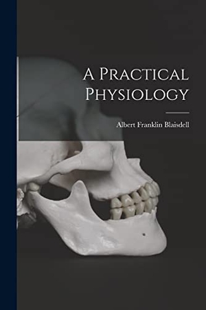 Blaisdell, Albert Franklin. A Practical Physiology. Creative Media Partners, LLC, 2022.
