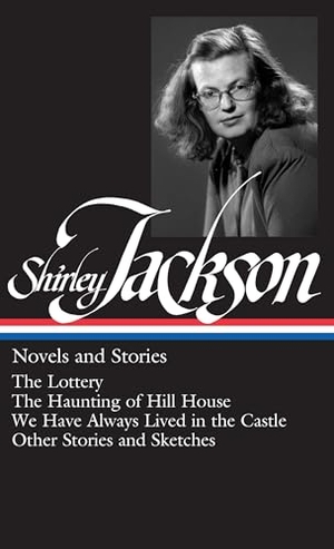 Jackson, Shirley. Shirley Jackson: Novels and Stories (Loa #204) - The Lottery / The Haunting of Hill House / We Have Always Lived in the Castle / Other Stories and Sketches. Library of America, 2010.