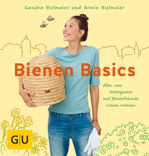 Bielmeier, Armin / Sandra Bielmeier. Bienen Basics - Alles, was Hobbyimker und Bienenfreunde wissen müssen. Graefe und Unzer Verlag, 2016.